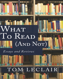 LeClair What to Read (and Not): Essays and Reviews