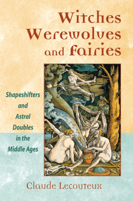 Lecouteux - Witches, werewolves, and fairies: shapeshifters and astral doublers in the Middle Ages