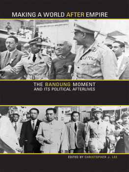 Lee Making a world after empire: the Bandung moment and its political afterlives