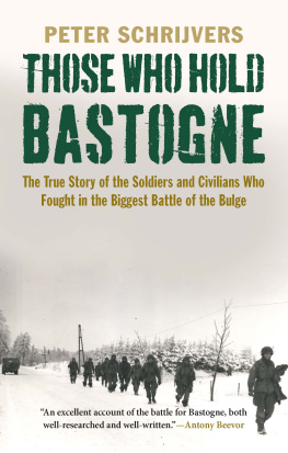 Lee John - Those who hold Bastogne: the true story of the soldiers and civilians who fought in the biggest Battle of the Bulge