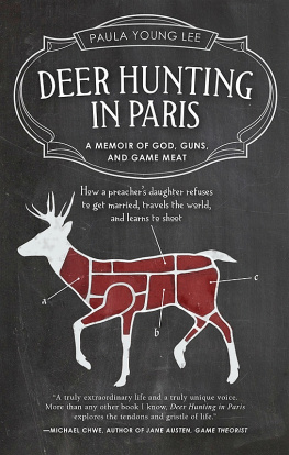 Lee - Deer hunting in Paris: a memoir of God, guns, and game meat