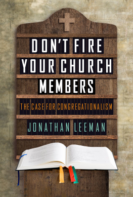 Leeman Dont fire your church members: the case for congregationalism