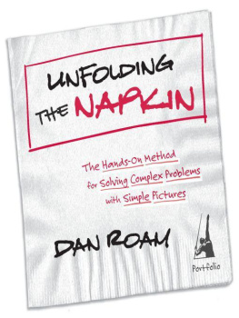 Dan Roam Unfolding the Napkin: The Hands-On Method for Solving Complex Problems with Simple Pictures