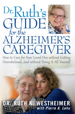 Lehu Pierre A. - Dr. Ruths guide for the Alzheimers caregiver: how to care for your loved one without getting overwhelmed and without doing it all by yourself