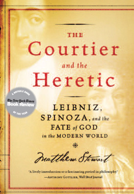 Leibniz Gottfried Wilhelm The courtier and the heretic: Leibniz, Spinoza, and the fate of God in the modern world