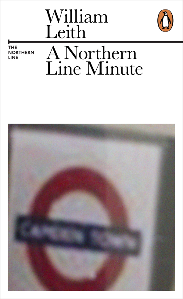 William Leith A NORTHERN LINE MINUTE - photo 1