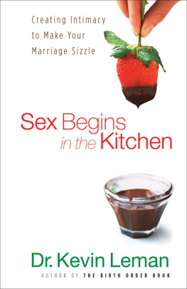 Leman Sex Begins in the Kitchen: Creating Intimacy to Make Your Marriage Sizzle