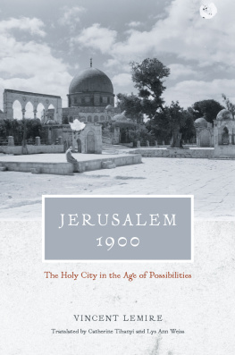 Lemire Vincent - Jerusalem 1900: the Holy City in the age of possibilities