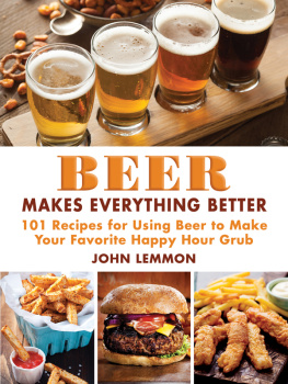 Lemmon Beer makes everything better: 101 recipes for using beer to make your favorite happy hour grub