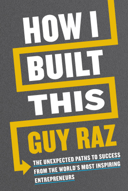 Guy Raz - How I Built This: The Unexpected Paths to Success from the World’s Most Inspiring Entrepreneurs