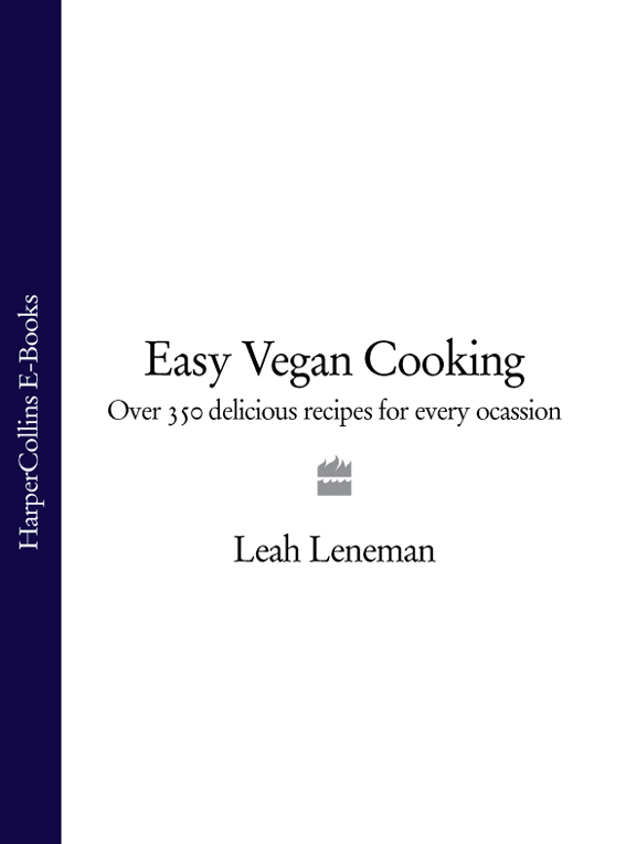 Easy Vegan Cooking Over 350 delicious recipes for every occasion Leah - photo 1