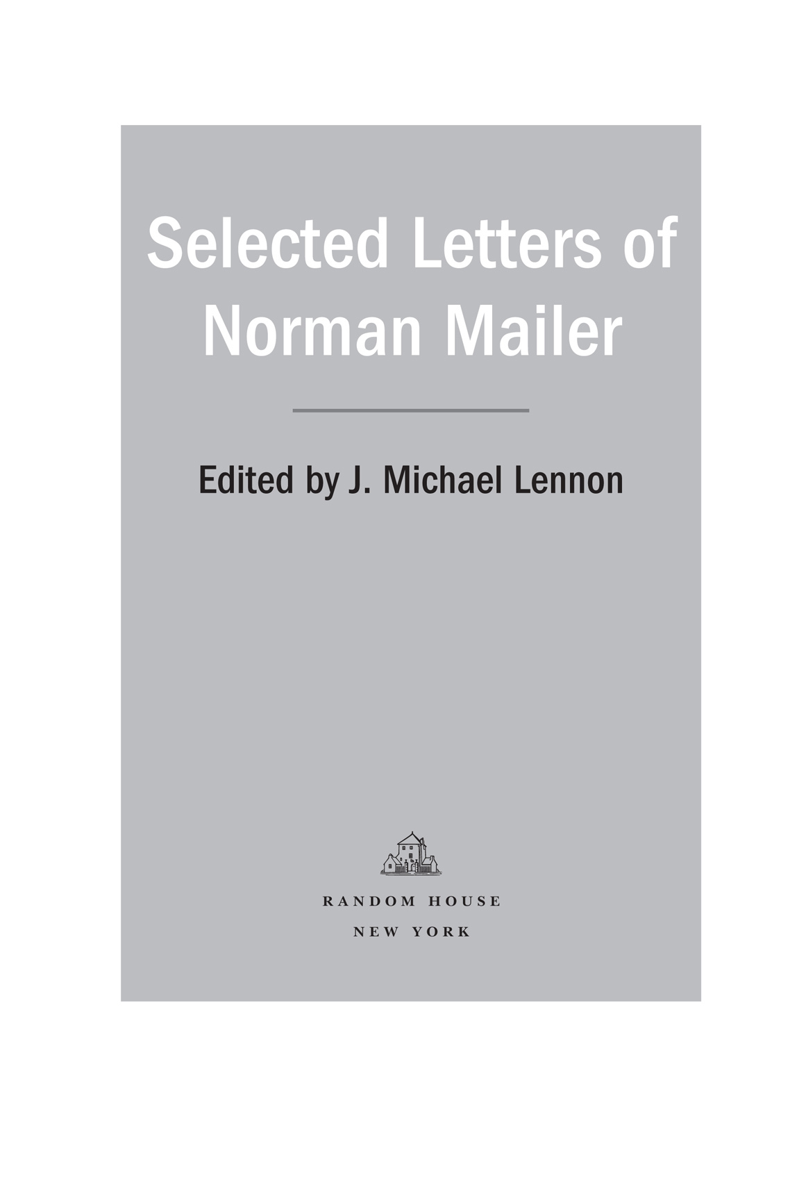 Copyright 2014 by the Estate of Norman Mailer Introduction copyright 2014 by J - photo 2