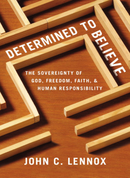 Lennox - Determined to believe?: the sovereignty of God, freedom, faith, and human responsibility