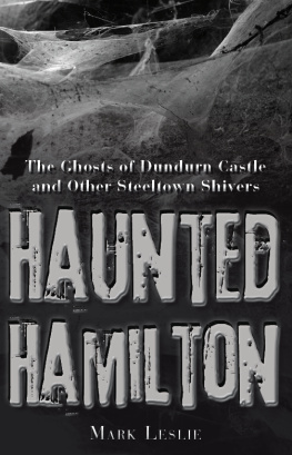 Leslie - Haunted Hamilton: the ghosts of Dundurn Castle and other Steeltown shivers