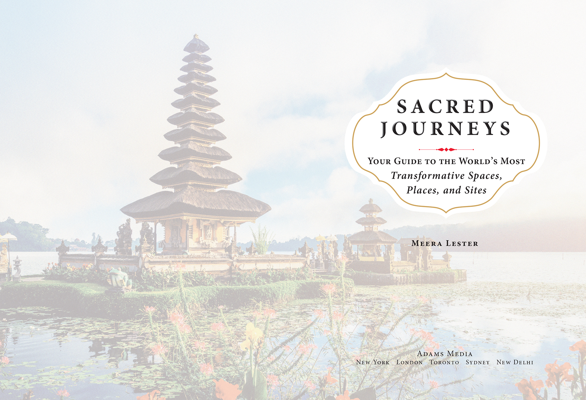 Sacred journeys your guide to the worlds most transformative spaces places and sites - image 2