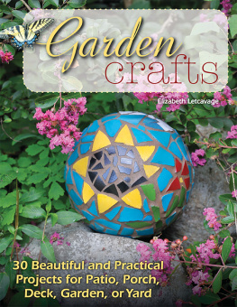 Letcavage Garden crafts: 30 beautiful and practical projects for patio, porch, deck, garden, or yard