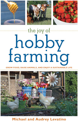 Levatino Audrey - The joy of hobby farming: grow food, raise animals, and enjoy a sustainable life