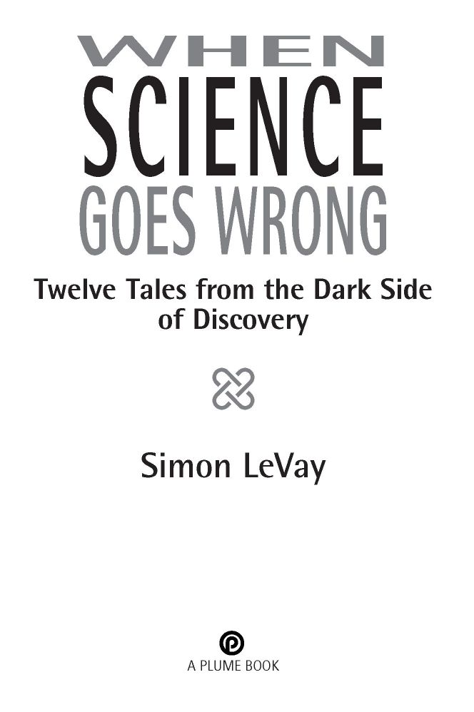 Table of Contents A PLUME BOOK WHEN SCIENCE GOES WRONG SIMON LEVAY is a - photo 2