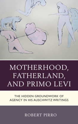 Levi Primo - Motherhood, Fatherland, and Primo Levi: the hidden groundwork of agency in his Auschwitz writings