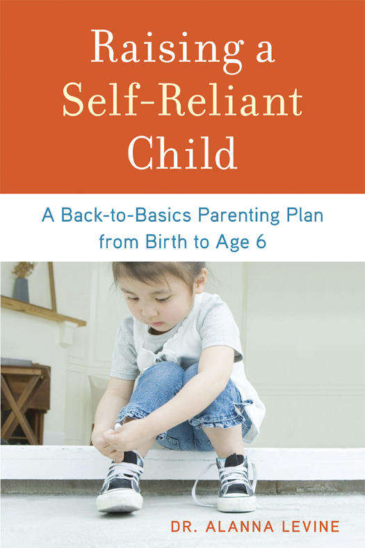 Praise for Raising a Self-Reliant Child Dr Alanna Levines book on helping - photo 1