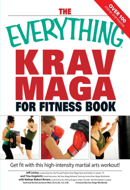 Levine Jeff The everything Krav Maga for fitness book: get fit fast with this high-intensity martial arts workout!