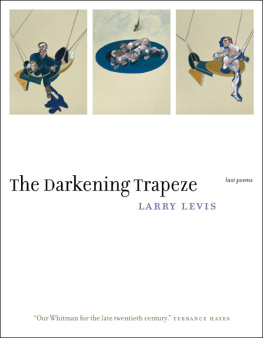 Levis Larry - The darkening trapeze: last poems