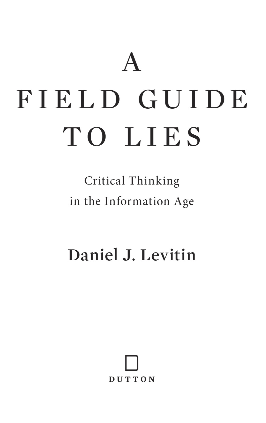 A field guide to lies critical thinking in the information age - image 2