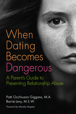 Levy Barrie - When dating becomes dangerous: a parents guide to preventing relationship abuse