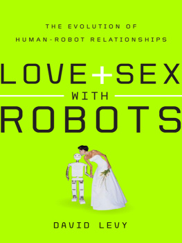 Levy Love + sex with robots: the evolution of human-robot relations