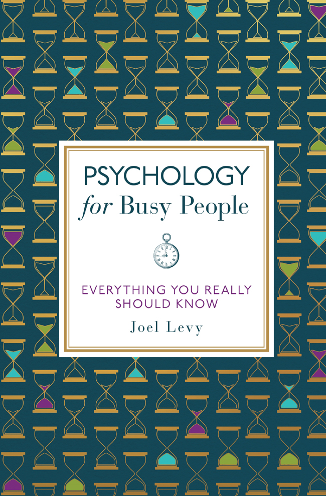 PSYCHOLOGY for Busy People Also by Joel Levy Freudian Slips Why We Do the - photo 1