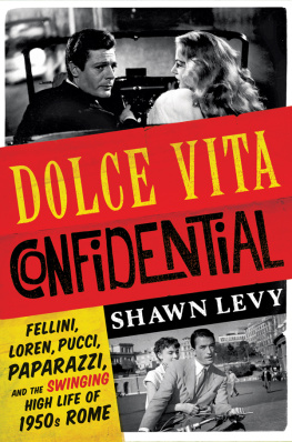 Levy - Dolce vita confidential: Fellini, Loren, Pucci, paparazzi, and the swinging high life of 1950s Rome