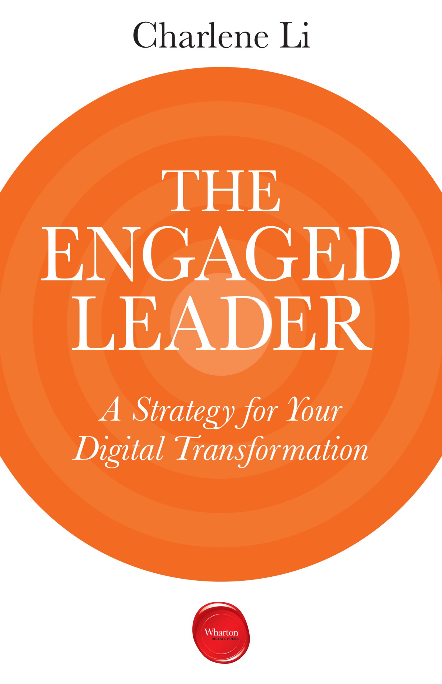 The Engaged Leader A Strategy for Your Digital Transformation Charlene Li - photo 1