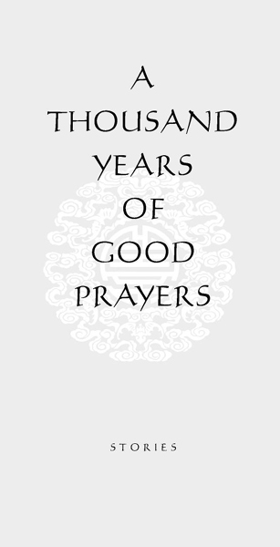 Table of Contents For Dapeng Praise for A THOUSAND YEARS OF GOOD PRAYERS A - photo 2