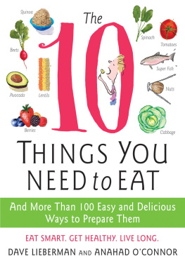 Lieberman Dave - The 10 things you need to eat: and more than 100 easy and delicious ways to prepare them