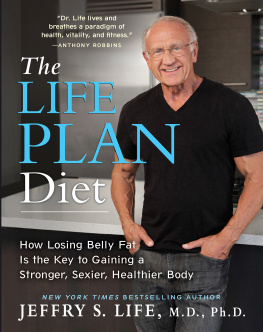 Life - The life plan diet: how losing belly fat is the key to gaining a stronger, sexier, healthier body