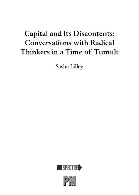 Capital and Its Discontents Conversations with Radical Thinkers in a Time of - photo 3