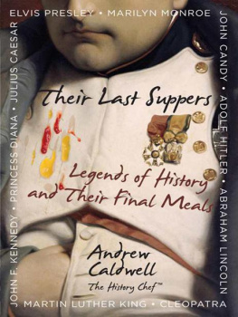 Andrew Caldwell Their Last Suppers: Legends of History and Their Final Meals