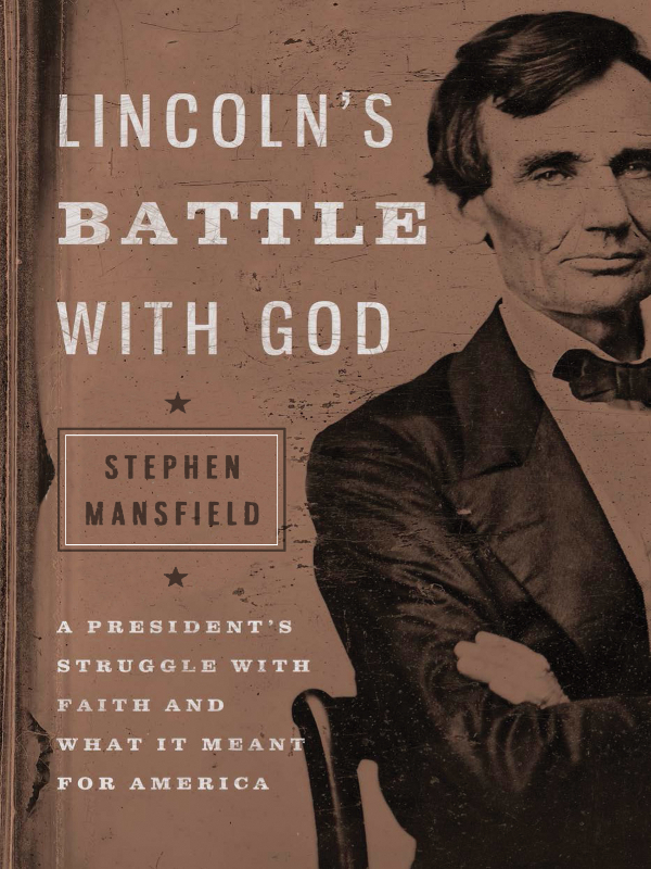 LINCOLNS BATTLE WITH GOD ALSO BY STEPHEN MANSFIELD Never Give In The - photo 1