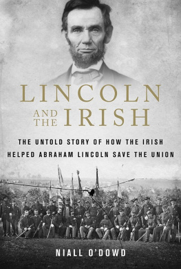 Lincoln Abraham Lincoln and the Irish: the untold story of how the Irish helped Abraham Lincoln save the Union