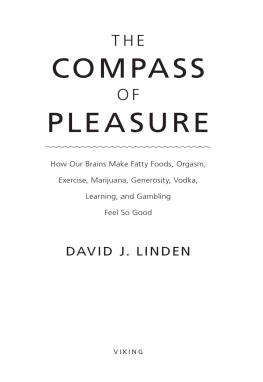 Linden The compass of pleasure: how our brains make fatty foods, orgasm, exercise, marijuana, generosity, vodka, learning, and gambling feel so good