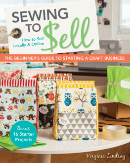 Lindsay - Sewing to Sell-The Beginners Guide to Starting a Craft Business: Bonus-16 Starter Projects: How to Sell Locally and Online