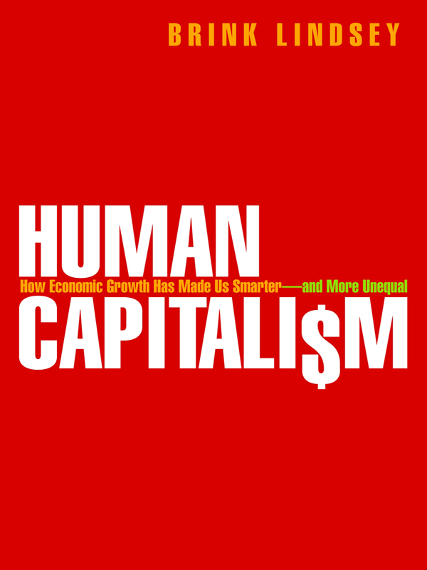 Human Capitalism Brink Lindsey Human Capitalism How Economic Growth Has - photo 1