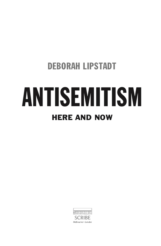 ANTISEMITISM Deborah Lipstadt is Dorot Professor of Modern Jewish History and - photo 1