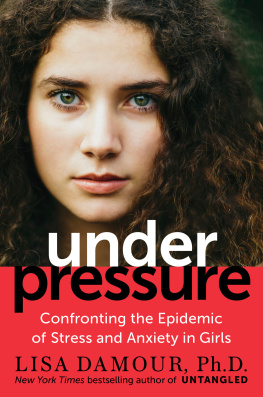 Lisa Damour Under pressure: confronting the epidemic of stress and anxiety in girls