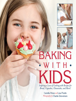 Lisa Flodin Baking with kids: inspiring a love of cooking with recipes for bread, cupcakes, cheesecake, and more!