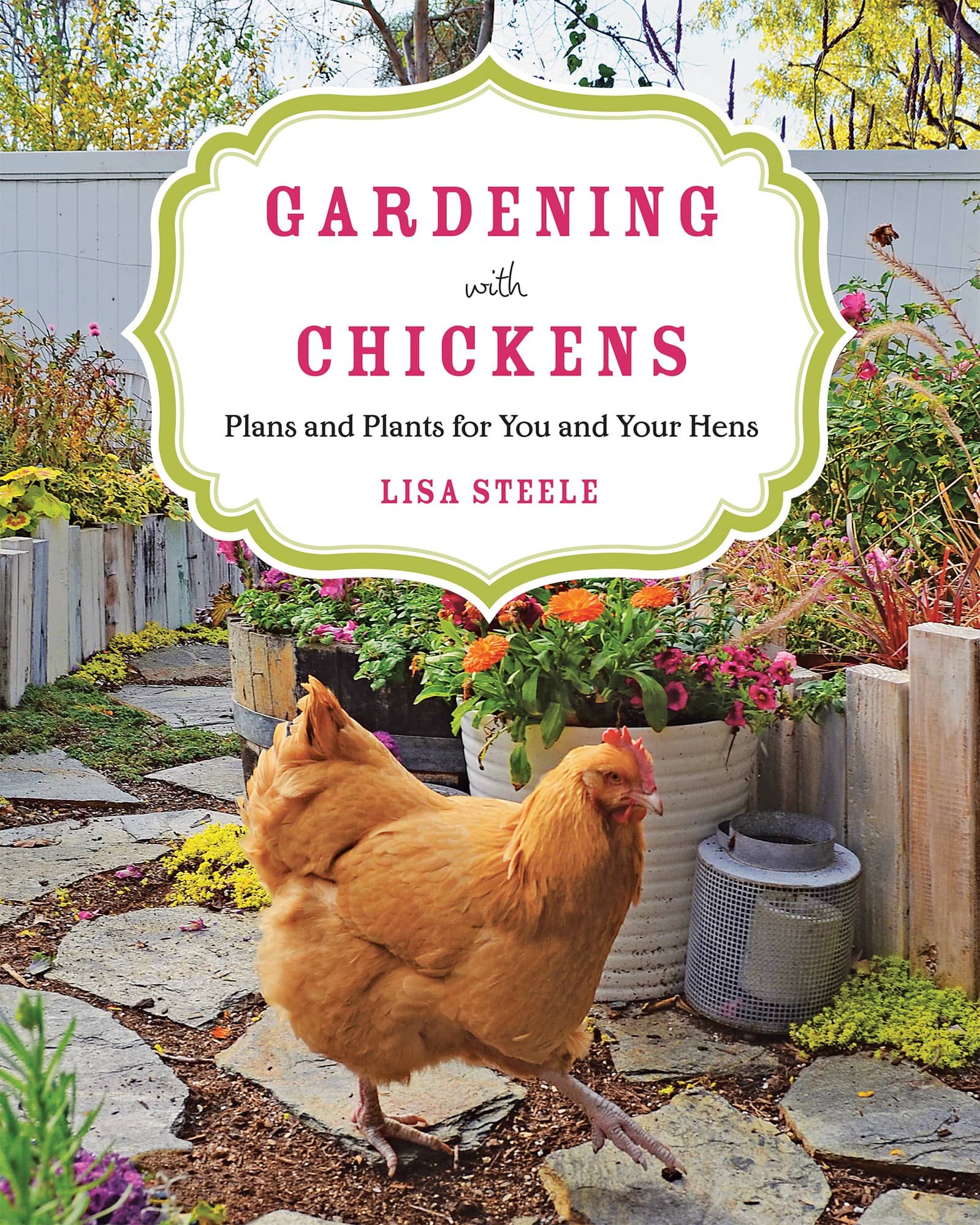 GARDENING with CHICKENS Plans and Plants for You and Your Hens LISA STEELE - photo 1