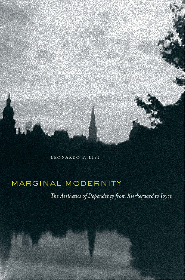 Marginal Modernity The Aesthetics of Dependency from Kierkegaard to Joyce - photo 1