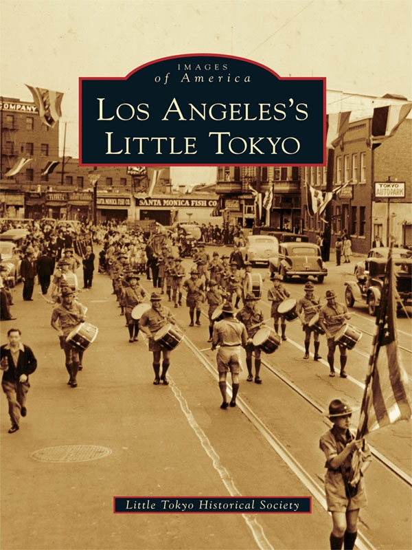 Table of Contents ACKNOWLEDGMENTS The Little Tokyo Historical Society Book - photo 1