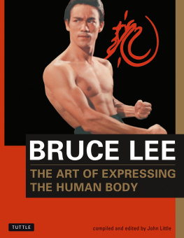 Little John R. The art of expressing the human body: as revealed through the notes, letters, diaries, interviews, reading annotations, and library of Bruce Lee ; [comp. and ed.] by John Little