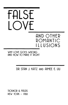 Liu Aimee - False love and other romantic illusions: why love goes wrong and how to make it right